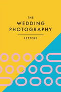 The Wedding Photography Letters: Words to Encourage, Equip, and Inspire Creative Wedding Photographers - Paperback