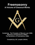 Freemasonry - a Volume of Classical Works: Containing the Principles of Masonic Law (1856), Mysteries of Freemasonry (1800?), the Symbolism of Freemas - Paperback
