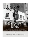 The Stonewall Riots: The History and Legacy of the Protests that Helped Spark the Modern Gay Rights Movement - Paperback