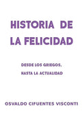 Historia de la Felicidad: Desde los griegos, hasta la actualidad - Paperback