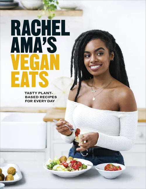 Rachel Ama's Vegan Eats: Tasty Plant-Based Recipes for Every Day - Hardcover