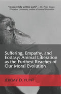 Suffering, Empathy, and Ecstasy: Animal Liberation as the Furthest Reaches of Our Moral Evolution - Paperback