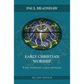 Early Christian Worship: A Basic Introduction to Ideas and Practice: Second Edition - Paperback