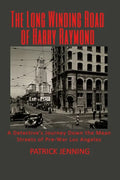 The Long Winding Road of Harry Raymond: A Detective's Journey Down the Mean Streets of Pre-War Los Angeles - Paperback