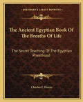 The Ancient Egyptian Book of the Breaths of Life: The Secret Teaching of the Egyptian Priesthood - Paperback