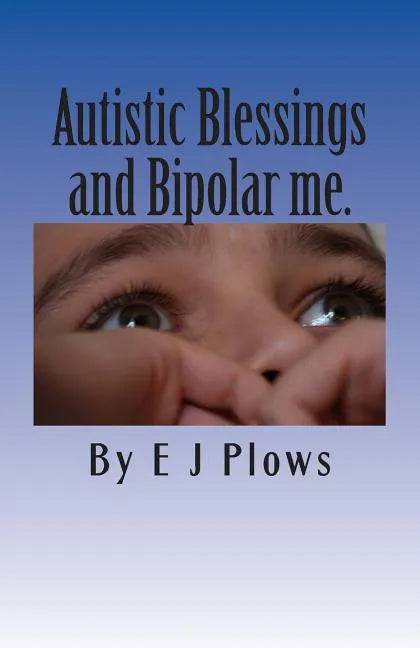 Autistic Blessings and Bipolar me.: "A frank and brutally honest diary from a mother with Bipolar and her two Autistic boys" - Paperback
