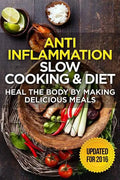 The Anti-Inflammatory Cookbook: 60 Quick & Delicious Meals for Breakfast, Lunch, and Dinner - Packed with Anti-Inflammatory Ingredients for Chronic Pa - Paperback