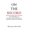 On the Record: From Whistleblower to Champion of Mental Health Care - Hardcover