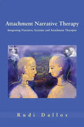 Attachment Narrative Therapy: Integrating Systemic, Narrative and Attachment Approaches - Paperback
