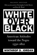 White Over Black: American Attitudes toward the Negro, 1550-1812 - Paperback