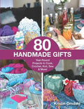 80 Handmade Gifts: Year-Round Projects to Cook, Crochet, Knit, Sew & More! - Paperback