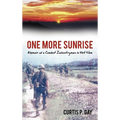 One More Sunrise: Memoir of a Combat Infantryman in Viet Nam - Hardcover