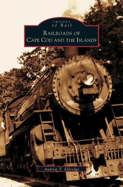 Railroads of Cape Cod and the Islands - Hardcover