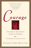 Courage: The Heart and Spirit of Every Woman - Paperback