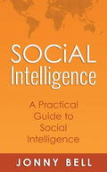 Social Intelligence: A Practical Guide to Social Intelligence: Communication Skills - Social Skills - Communication Theory - Emotional Intelligence - - Paperback