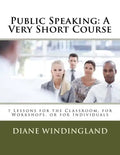 Public Speaking: A Very Short Course: 7 Lessons for the Classroom, for Workshops, or for Individuals - Paperback