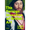 The Foreign Invention of British Art - Hardcover