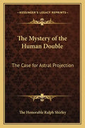 The Mystery of the Human Double: The Case for Astral Projection - Paperback