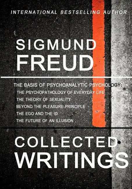 Sigmund Freud Collected Writings: The Psychopathology of Everyday Life, The Theory of Sexuality, Beyond the Pleasure Principle, The Ego and the Id, an - Paperback