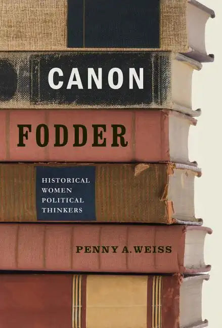 Canon Fodder: Historical Women Political Thinkers - Paperback