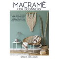 Macramè for Beginners: The easy step-by-step guide to create 24 unique and modern Macramè models for your home and garden. - Paperback
