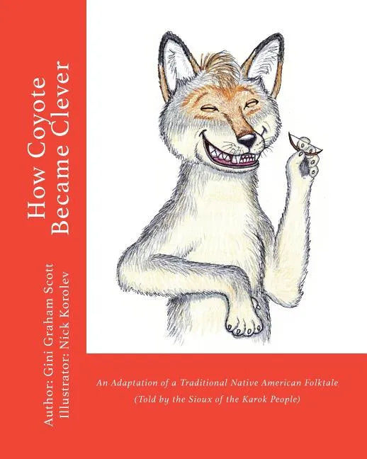 How Coyote Became Clever: An Adaptation of a Traditional Native American Folktale (Told by the Karok People) - Paperback