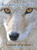 Roaming the Wild: Portraits of Wyoming - Hardcover
