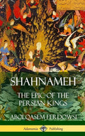 Shahnameh: The Epic of the Persian Kings (Hardcover) - Hardcover