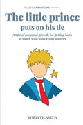 The little Prince puts on his tie: A tale of personal growth for getting back in touch with what really matters - Paperback