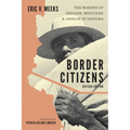 Border Citizens: The Making of Indians, Mexicans, and Anglos in Arizona - Hardcover
