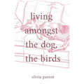 Living Amongst the Dog, the Birds - Paperback