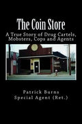 The Coin Store: A True Story of Drug Cartels, Mobsters, Cops and Agents - Paperback