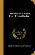 The Complete Works of Percy Bysshe Shelley - Hardcover