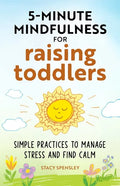5-Minute Mindfulness for Raising Toddlers: Simple Practices to Manage Stress and Find Calm - Paperback