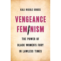 Vengeance Feminism: The Power of Black Women's Fury in Lawless Times - Hardcover