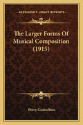 The Larger Forms of Musical Composition (1915) - Paperback
