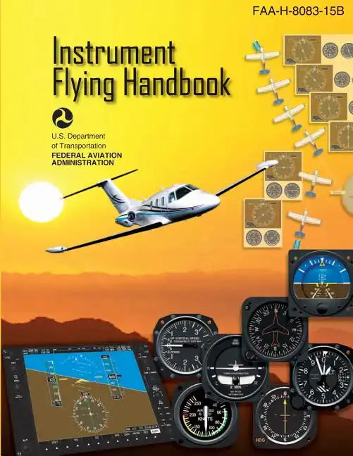 Instrument Flying Handbook: FAA Handbook: FAA-H-8083-15B - Paperback