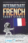 Intermediate French Short Stories: 10 Captivating Short Stories to Learn French & Grow Your Vocabulary the Fun Way! - Paperback