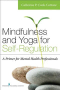 Mindfulness and Yoga for Self-Regulation: A Primer for Mental Health Professionals - Paperback