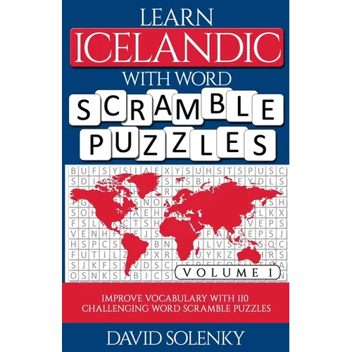Learn Icelandic with Word Scramble Puzzles Volume 1: Learn Icelandic Language Vocabulary with 110 Challenging Bilingual Word Scramble Puzzles - Paperback