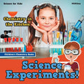 Science Experiments! Chemistry in the Kitchen - Science for Kids - Children's Chemistry Books - Paperback