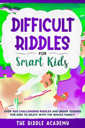 Difficult Riddles for Smart Kids: Over 900 Challenging Riddles and Brain Teasers for Kids to enjoy with the Whole Family! - Paperback