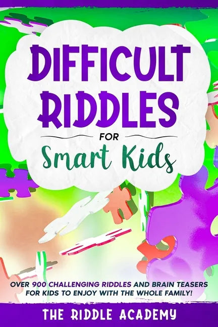 Difficult Riddles for Smart Kids: Over 900 Challenging Riddles and Brain Teasers for Kids to enjoy with the Whole Family! - Paperback