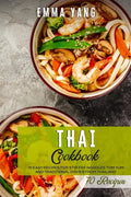 Thai Cookbook: 70 Easy Recipes For Stir Fry Noodles Tom Yum And Traditional Dishes From Thailand - Paperback