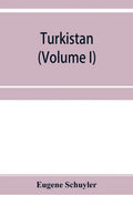 Turkistan; notes of a journey in Russian Turkistan, Khokand, Bukhara, and Kuldja (Volume I) - Paperback