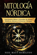 Mitología Nórdica: Fascinantes Mitos y leyendas de dioses Nórdicos, héroes y Creencias Vikingas - Paperback