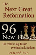The Next Great Reformation: 96 New Theses for reclaiming Jesus' everlasting kingdom - Paperback