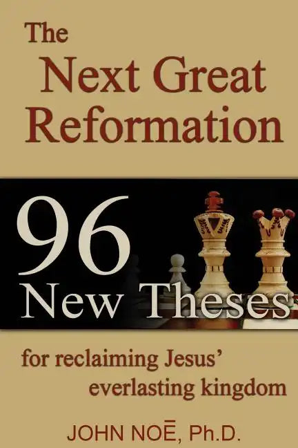 The Next Great Reformation: 96 New Theses for reclaiming Jesus' everlasting kingdom - Paperback