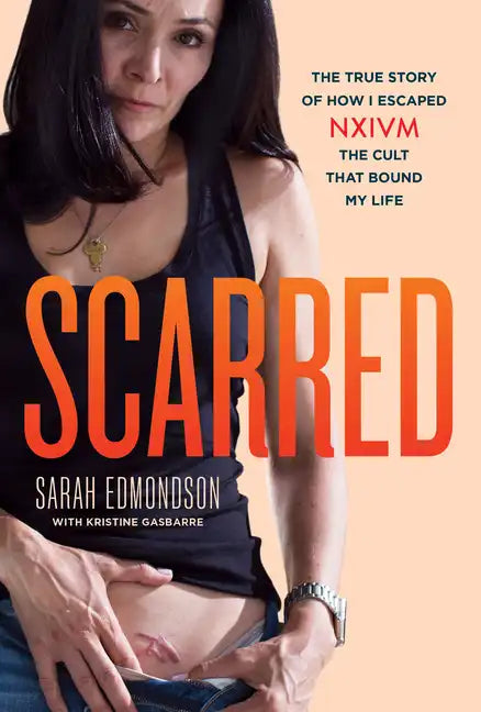 Scarred: The True Story of How I Escaped Nxivm, the Cult That Bound My Life - Hardcover