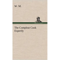 The Compleat Cook Expertly Prescribing the Most Ready Wayes, Whether Italian, Spanish or French, for Dressing of Flesh and Fish, Ordering Of Sauces or - Hardcover